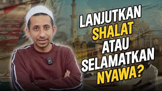 Melanjutkan Sholat atau Menyelamatkan Nyawa Dulu [upl. by Mandle]