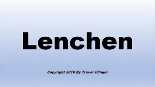 How To Pronounce Lenchen [upl. by Lyram973]