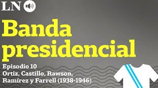 Los gobiernos de Ortiz Castillo Rawson Ramírez y Farrell 19381946  La Banda Presidencial [upl. by Alur106]