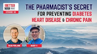 The Pharmacist’s Secret for Preventing Diabetes Heart Disease amp Chronic Pain Better Man Podcast [upl. by Einnel338]