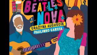 Grazyna Auguscik and Paulinho Garcia  The Beatles Nova [upl. by Sorce]