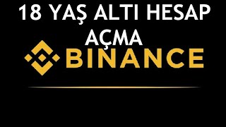 Binance 18 Yaş Altı Hesap Açma Nasıl Yapılır [upl. by Illa905]