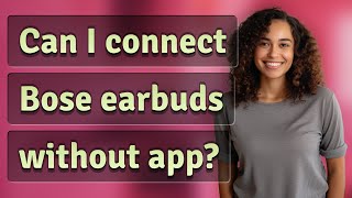 Can I connect Bose earbuds without app [upl. by Arvad]