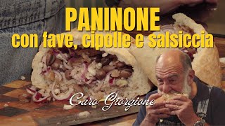 Panino con fave cipolle e salsiccia  La ricetta di Giorgione [upl. by Eastlake]