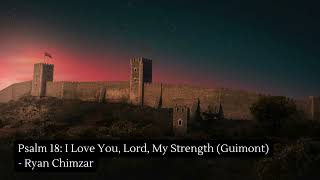 Psalm 18 I Love You Lord My Strength Guimont  Ryan Chimzar [upl. by Leopoldeen322]