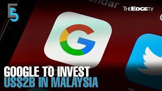 EVENING 5 Google to invest US2b in Malaysia [upl. by Nestor726]