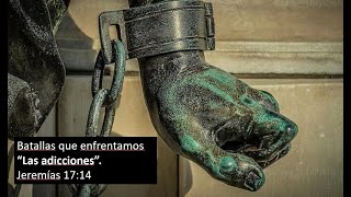 Batallas que enfrentamos quot Las adicciones quot Jeremias 174 [upl. by Hartley494]