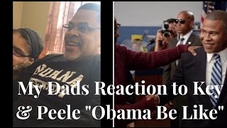 My Dads reaction to the Key amp Peele  Obama Be Like [upl. by Seda]