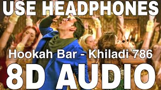 Hookah Bar 8D Audio  Khiladi 786  Himesh Reshammiya  Akshay Kumar Asin [upl. by Ecyt]