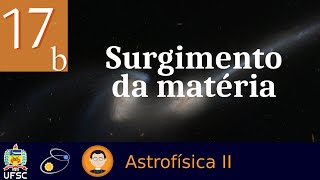 17b Surgimento da Matéria [upl. by Fawcett133]