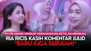 Putri Isnari Ungkap Kebahagiaan Setelah Menikah Ria Ricis Kasih Komentar Julid Baru Juga Sebulan [upl. by Eddi668]