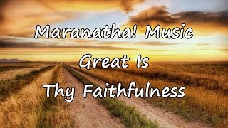 Maranatha Music  Great Is Thy Faithfulness with lyrics [upl. by Adnamas117]