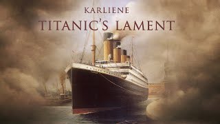 Karliene  Titanics Lament [upl. by Unam]