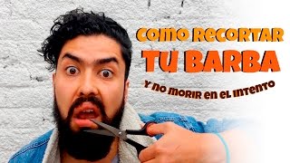 Cómo Recortar la Barba y No Morir En El Intento [upl. by Noyerb]