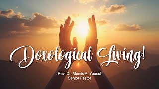 Sermon 11242024 “Doxological Living” by Pastor Dr Mouris Yousef [upl. by Earissed25]