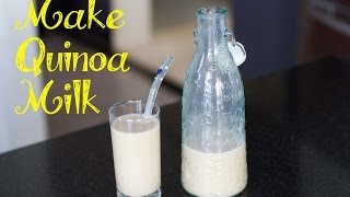 Make Your Own Quinoa Milk  No Dairy [upl. by Hodosh]