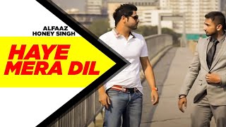 Haye Mera DIL Full Video  Alfaaz Feat Yo Yo Honey Singh  Latest Punjabi Song 2024 [upl. by Bechler]