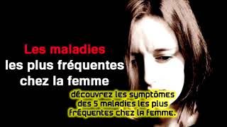 Découvrez les symptômes des 5 maladies les plus fréquentes chez la femme [upl. by Eelrefinnej]