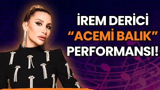 İrem Dericiden quotAcemi Balıkquot Performansı [upl. by Duke]