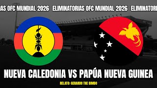 🔴 NUEVA CALEDONIA VS PAPÚA NUEVA GUINEA  ELIMINATORIAS MUNDIAL 2026 🎙️ RELATO EN VIVO 🎙️ TB SPORTS [upl. by Ellimak]