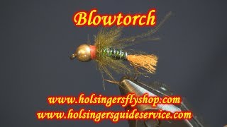 Blowtorch Holsingers Fly Shop [upl. by Bratton]