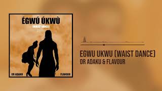 Dr Adaku amp Flavour  Egwu Ukwu Waist Dance Official Audio [upl. by Shaddock147]