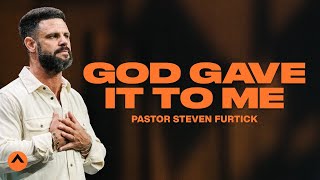 God Gave It To Me  Pastor Steven Furtick  Elevation Church [upl. by Rocco]