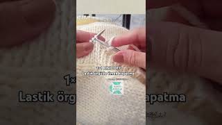 LASTİK ÖRGÜDE İLMEK KAPATMA knitting örgüteknikleri knittingtechniques [upl. by Aenil11]