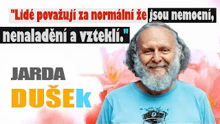 Jaroslav Dušek  Lidé považují za normální že jsou nemocní nenaladění a vzteklí  Rozhovor 2016 [upl. by Winzler383]