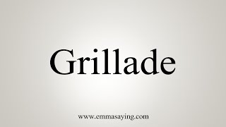 How To Say Grillade [upl. by Burl]