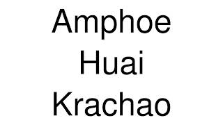 How to Pronounce Amphoe Huai Krachao Thailand [upl. by Adirf70]