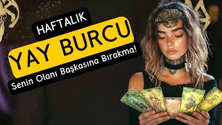 Yay Burcu Haftalık  Senin Olanı Başkasına Bırakma [upl. by Royden]