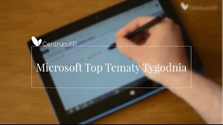 Microsoft Top tematy tygodnia  02042017 [upl. by Edina54]