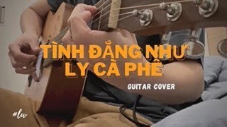 Ngơ ft Nân Tình đắng như ly cà phê  Fingerstyle Guitar [upl. by Yelkcub]