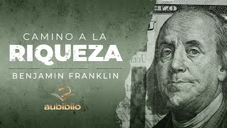 EL CAMINO A LA RIQUEZA AUDIOLIBRO COMPLETO EN ESPAÑOL  BENJAMIN FRANKLIN  AUDIOLIBROS DE FILOSOFÍA [upl. by Ecirp]