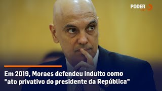 Em 2019 Moraes defendeu indulto como quotato privativo do presidente da Repúblicaquot [upl. by Idelia]