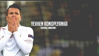 Yevhen Konoplyanka  Football MagicianUkraine Legend ▶︎Amazing Skills and Goals  HD [upl. by Ronen]