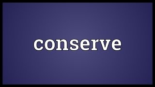 Conserve Meaning [upl. by Adaline]