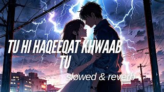 Tu Hi Haqeeqat Khwaab Tu Slowed amp Reverb  Javed Ali Lyrics  Lofi Lyrics Songs💜lofisong [upl. by Hernando624]