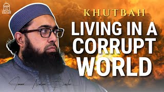 Living in a Corrupt World  Jumuah Khutbah  Imam Nadim Bashir [upl. by Tjon]