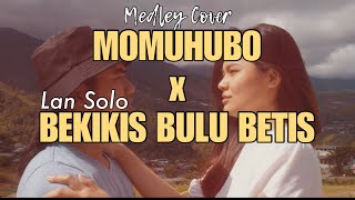 MOMUHUBO x BEKIKIS BULU BETIS  LAN SOLO  cover [upl. by Darcie1]