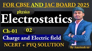 Ch01 Charge and Electric Field With NCERT PQYCBSE NEETJAC 2025 Electrostatics  Amritesh sir [upl. by Aicirtel]