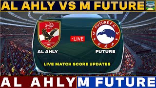 Al Ahly Vs Modern Future Live Match Today  AAFC Vs FUT Live Football Match 2023 Live [upl. by Adnohser38]