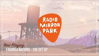 Favored Nations  The Set Up Radio Mirror Park [upl. by Svoboda]