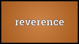 Reverence Meaning [upl. by Esmond818]