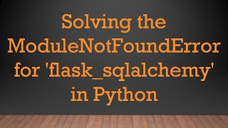 Solving the ModuleNotFoundError for flasksqlalchemy in Python [upl. by Rexford]