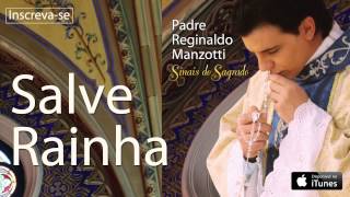 Padre Reginaldo Manzotti  Salve Rainha CD Sinais do Sagrado [upl. by Anuait]