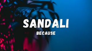 Because  Sandali Lyrics  Lyric Zone [upl. by Sanjay690]