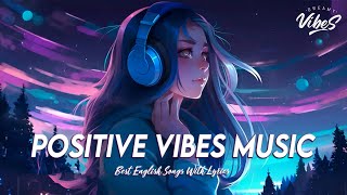 Good Vibes Music 🍇 Spotify Playlist Chill Vibes  Latest English Songs With Lyrics [upl. by Ahsenor]