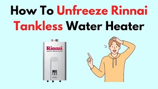 How To Unfreeze Rinnai Tankless Water Heater [upl. by Lindberg962]